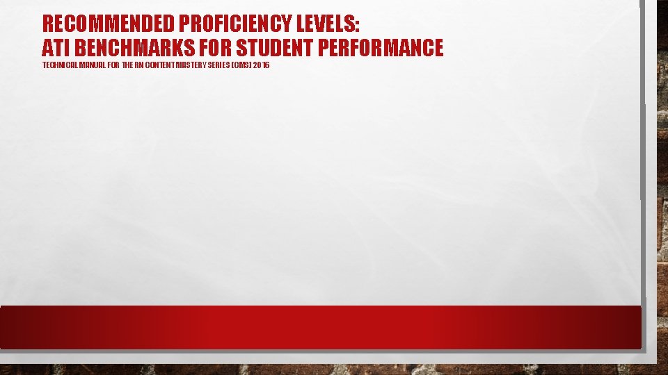 RECOMMENDED PROFICIENCY LEVELS: ATI BENCHMARKS FOR STUDENT PERFORMANCE TECHNICAL MANUAL FOR THE RN CONTENT RECOMMENDED PROFICIENCY LEVELS: ATI BENCHMARKS FOR STUDENT PERFORMANCE TECHNICAL MANUAL FOR THE RN CONTENT