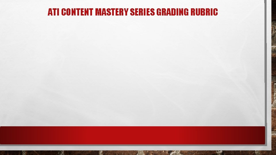ATI CONTENT MASTERY SERIES GRADING RUBRIC ATI CONTENT MASTERY SERIES GRADING RUBRIC