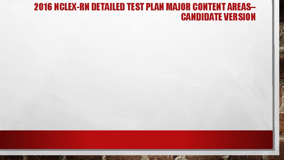 2016 NCLEX-RN DETAILED TEST PLAN MAJOR CONTENT AREAS– CANDIDATE VERSION 2016 NCLEX-RN DETAILED TEST PLAN MAJOR CONTENT AREAS– CANDIDATE VERSION