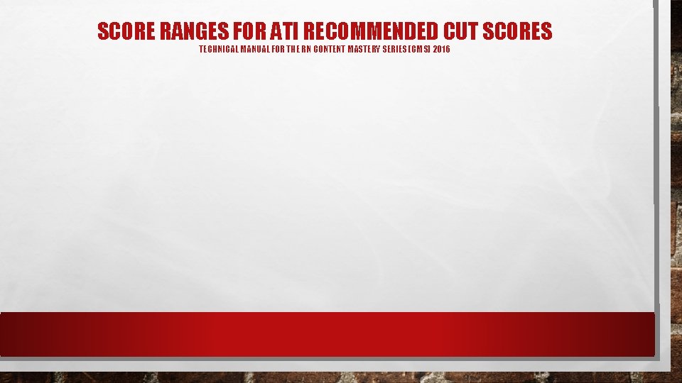 SCORE RANGES FOR ATI RECOMMENDED CUT SCORES TECHNICAL MANUAL FOR THE RN CONTENT MASTERY SCORE RANGES FOR ATI RECOMMENDED CUT SCORES TECHNICAL MANUAL FOR THE RN CONTENT MASTERY