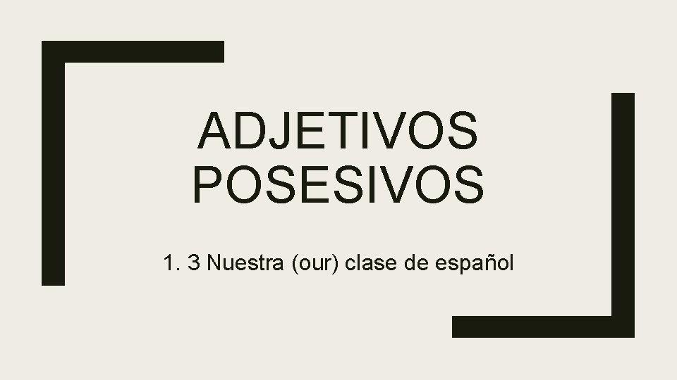 ADJETIVOS POSESIVOS 1. 3 Nuestra (our) clase de español ADJETIVOS POSESIVOS 1. 3 Nuestra (our) clase de español