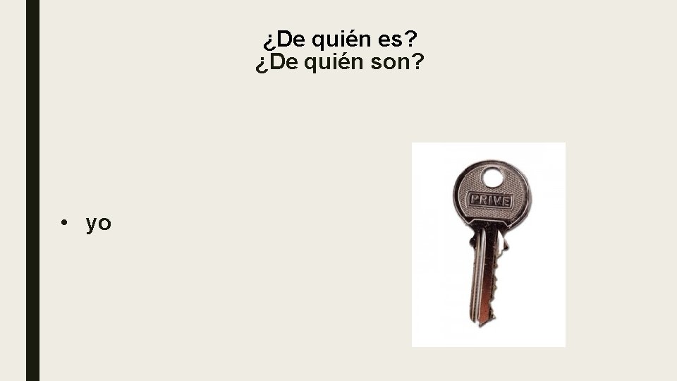 ¿De quién es? ¿De quién son? • yo ¿De quién es? ¿De quién son? • yo