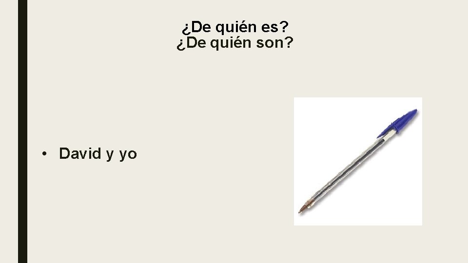 ¿De quién es? ¿De quién son? • David y yo ¿De quién es? ¿De quién son? • David y yo
