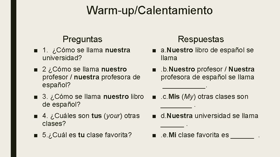 Warm-up/Calentamiento Preguntas Respuestas ■ 1. ¿Cómo se llama nuestra universidad? ■ a. Nuestro libro Warm-up/Calentamiento Preguntas Respuestas ■ 1. ¿Cómo se llama nuestra universidad? ■ a. Nuestro libro