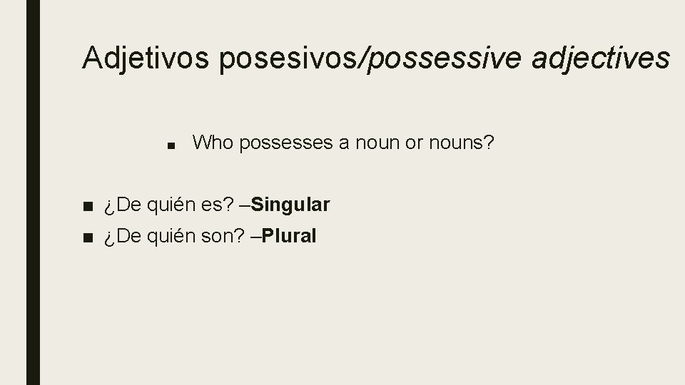 Adjetivos posesivos/possessive adjectives ■ Who possesses a noun or nouns? ■ ¿De quién es? Adjetivos posesivos/possessive adjectives ■ Who possesses a noun or nouns? ■ ¿De quién es?