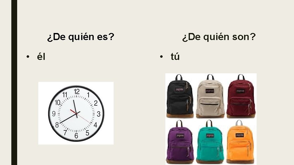 ¿De quién es? • él ¿De quién son? • tú ¿De quién es? • él ¿De quién son? • tú