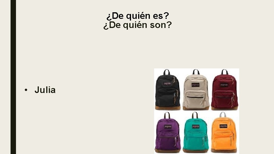 ¿De quién es? ¿De quién son? • Julia ¿De quién es? ¿De quién son? • Julia