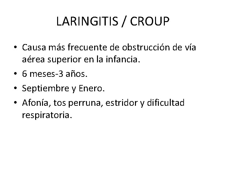 LARINGITIS / CROUP • Causa más frecuente de obstrucción de vía aérea superior en