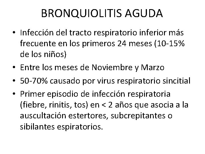 BRONQUIOLITIS AGUDA • Infección del tracto respiratorio inferior más frecuente en los primeros 24