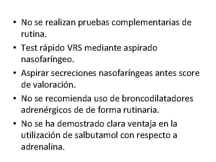  • No se realizan pruebas complementarias de rutina. • Test rápido VRS mediante