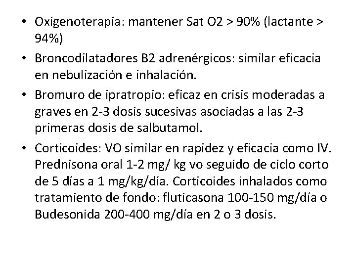  • Oxigenoterapia: mantener Sat O 2 > 90% (lactante > 94%) • Broncodilatadores