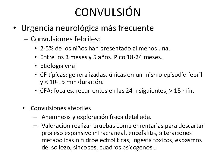 CONVULSIÓN • Urgencia neurológica más frecuente – Convulsiones febriles: 2 -5% de los niños
