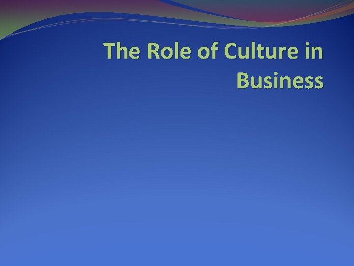 The Role of Culture in Business 