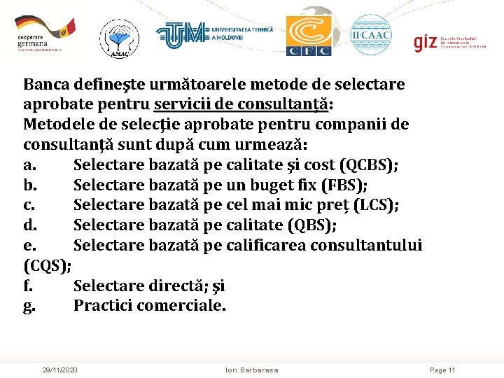 Banca defineşte următoarele metode de selectare aprobate pentru servicii de consultanță: Metodele de selecţie Banca defineşte următoarele metode de selectare aprobate pentru servicii de consultanță: Metodele de selecţie