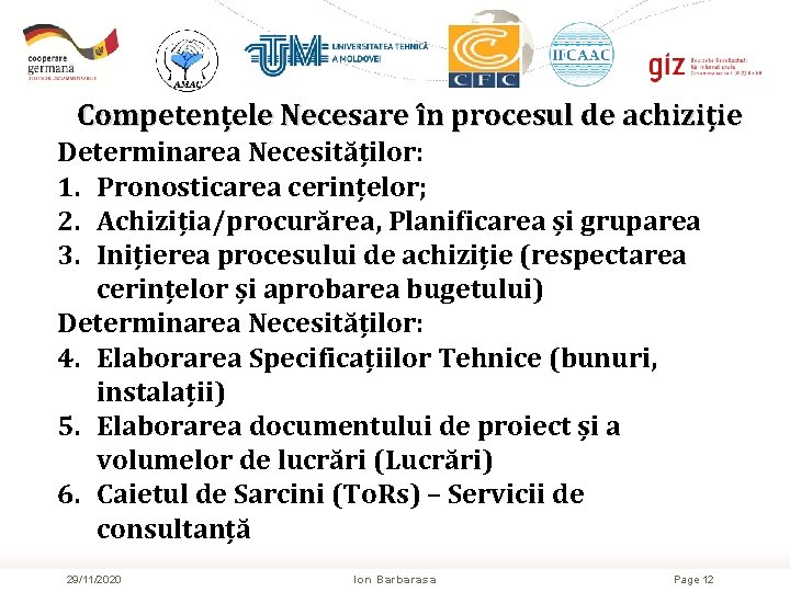 Competențele Necesare în procesul de achiziție Determinarea Necesităților: 1. Pronosticarea cerințelor; 2. Achiziția/procurărea, Planificarea