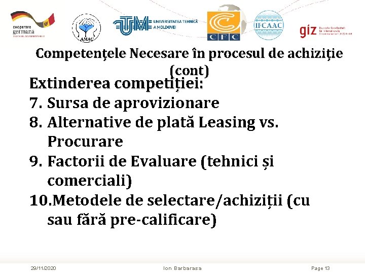 Competențele Necesare în procesul de achiziție (cont) Extinderea competiției: 7. Sursa de aprovizionare 8.