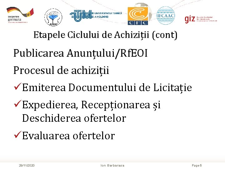 Etapele Ciclului de Achiziții (cont) Publicarea Anunțului/Rf. EOI Procesul de achiziții üEmiterea Documentului de Etapele Ciclului de Achiziții (cont) Publicarea Anunțului/Rf. EOI Procesul de achiziții üEmiterea Documentului de
