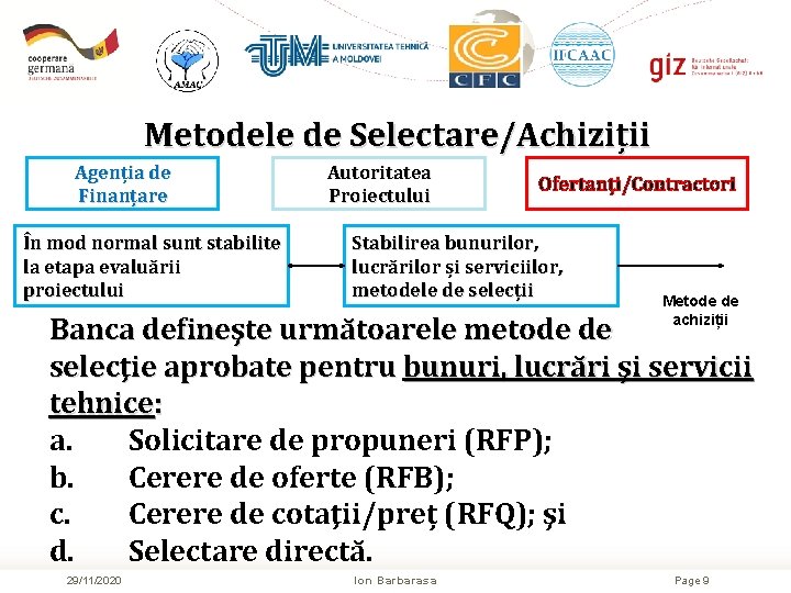 Metodele de Selectare/Achiziții Agenția de Finanțare În mod normal sunt stabilite la etapa evaluării Metodele de Selectare/Achiziții Agenția de Finanțare În mod normal sunt stabilite la etapa evaluării