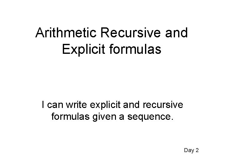 Arithmetic Recursive and Explicit formulas I can write explicit and recursive formulas given a