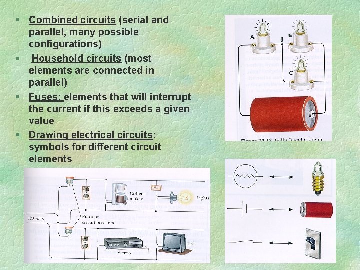 § Combined circuits (serial and parallel, many possible configurations) § Household circuits (most elements