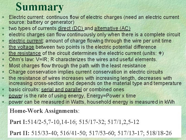 Summary § Electric current: continuos flow of electric charges (need an electric current source: