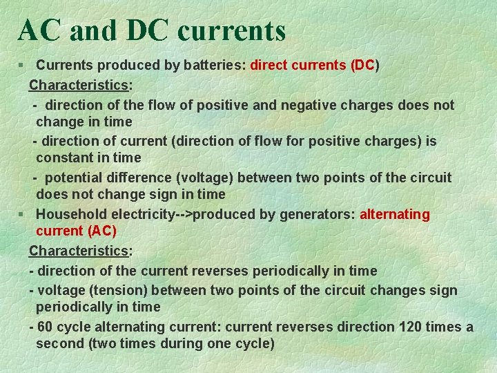 AC and DC currents § Currents produced by batteries: direct currents (DC) Characteristics: -