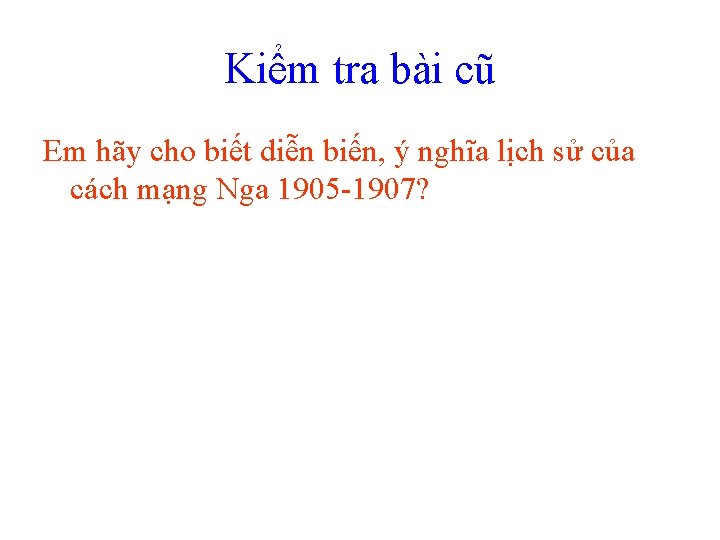 Kiểm tra bài cũ Em hãy cho biết diễn biến, ý nghĩa lịch sử