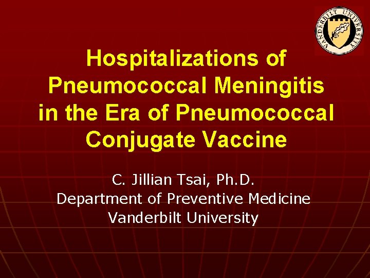 Hospitalizations of Pneumococcal Meningitis in the Era of Pneumococcal Conjugate Vaccine C. Jillian Tsai,