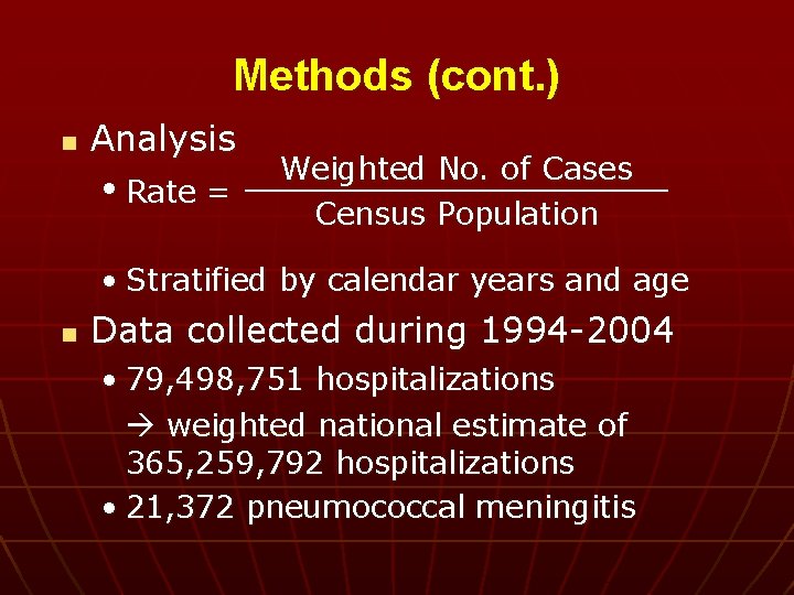 Methods (cont. ) n Analysis • Rate = Weighted No. of Cases Census Population