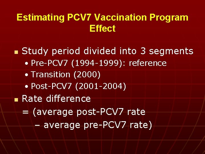 Estimating PCV 7 Vaccination Program Effect n Study period divided into 3 segments •
