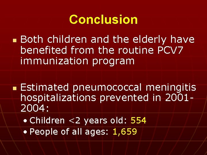 Conclusion n n Both children and the elderly have benefited from the routine PCV