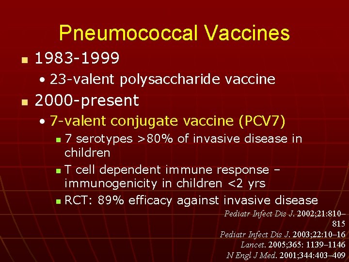 Pneumococcal Vaccines n 1983 -1999 • 23 -valent polysaccharide vaccine n 2000 -present •