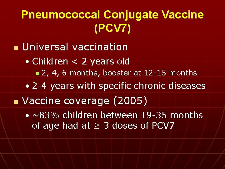 Pneumococcal Conjugate Vaccine (PCV 7) n Universal vaccination • Children < 2 years old