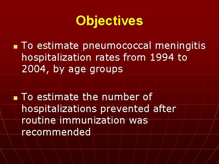Objectives n n To estimate pneumococcal meningitis hospitalization rates from 1994 to 2004, by