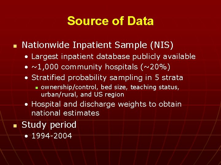 Source of Data n Nationwide Inpatient Sample (NIS) • • • Largest inpatient database