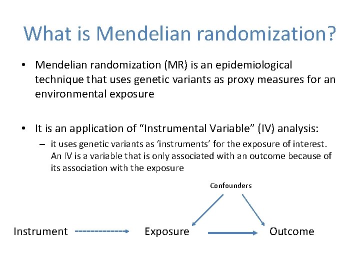 What is Mendelian randomization? • Mendelian randomization (MR) is an epidemiological technique that uses