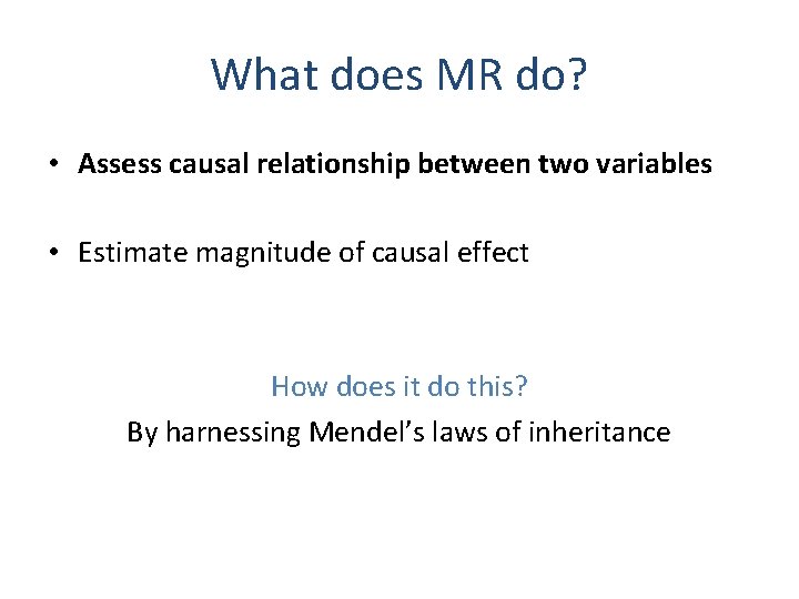 What does MR do? • Assess causal relationship between two variables • Estimate magnitude