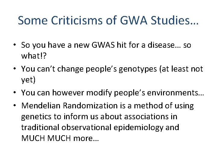 Some Criticisms of GWA Studies… • So you have a new GWAS hit for