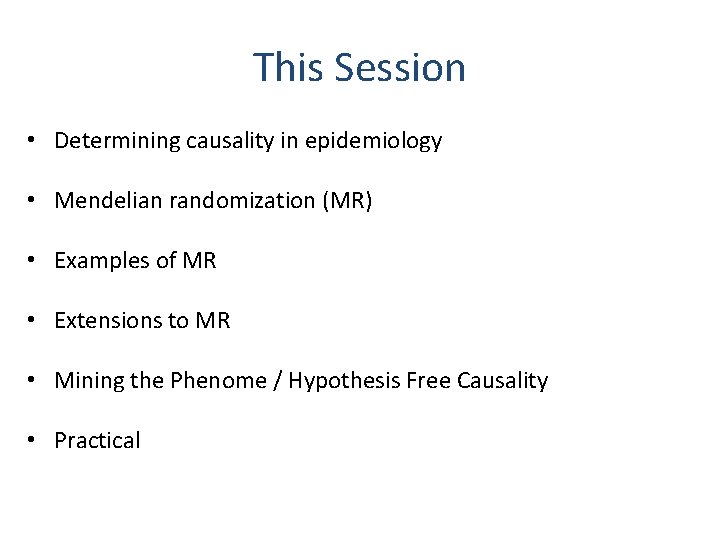 This Session • Determining causality in epidemiology • Mendelian randomization (MR) • Examples of