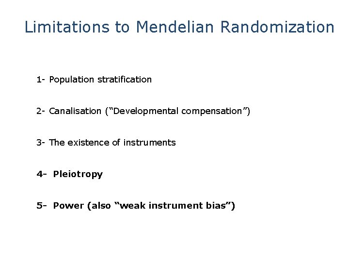 Limitations to Mendelian Randomization 1 - Population stratification 2 - Canalisation (“Developmental compensation”) 3