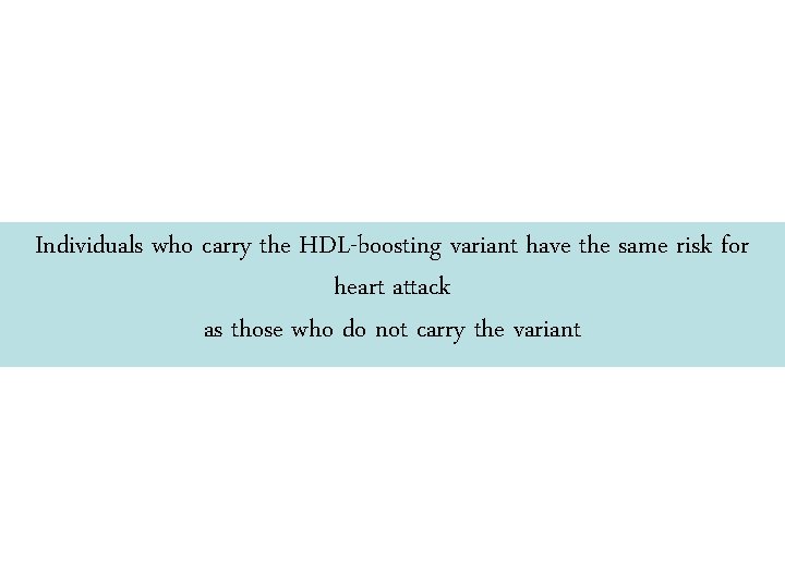 Individuals who carry the HDL-boosting variant have the same risk for heart attack as