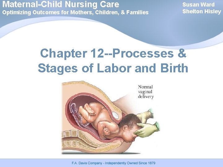 Maternal-Child Nursing Care Optimizing Outcomes for Mothers, Children, & Families Susan Ward Shelton Hisley Maternal-Child Nursing Care Optimizing Outcomes for Mothers, Children, & Families Susan Ward Shelton Hisley
