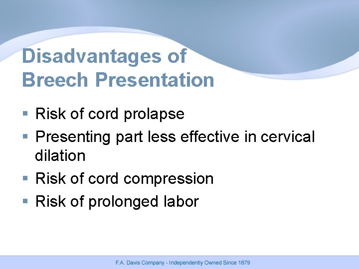 Disadvantages of Breech Presentation § Risk of cord prolapse § Presenting part less effective Disadvantages of Breech Presentation § Risk of cord prolapse § Presenting part less effective