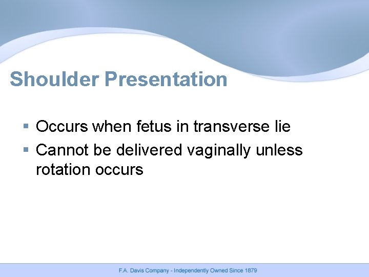Shoulder Presentation § Occurs when fetus in transverse lie § Cannot be delivered vaginally Shoulder Presentation § Occurs when fetus in transverse lie § Cannot be delivered vaginally