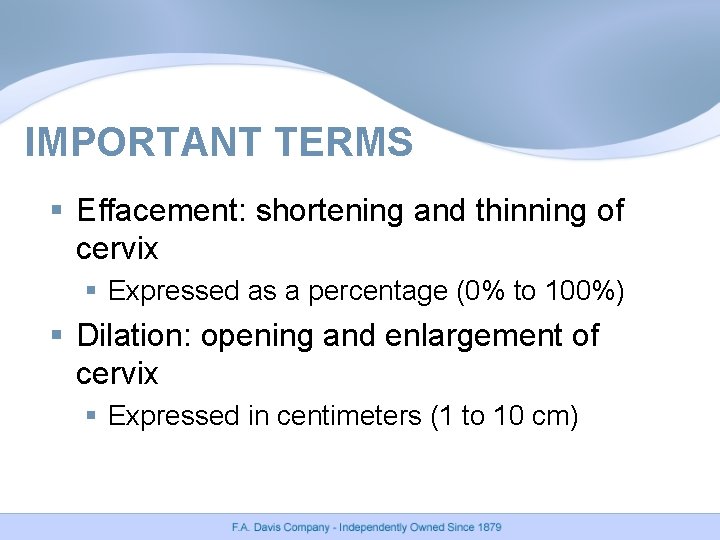 IMPORTANT TERMS § Effacement: shortening and thinning of cervix § Expressed as a percentage IMPORTANT TERMS § Effacement: shortening and thinning of cervix § Expressed as a percentage