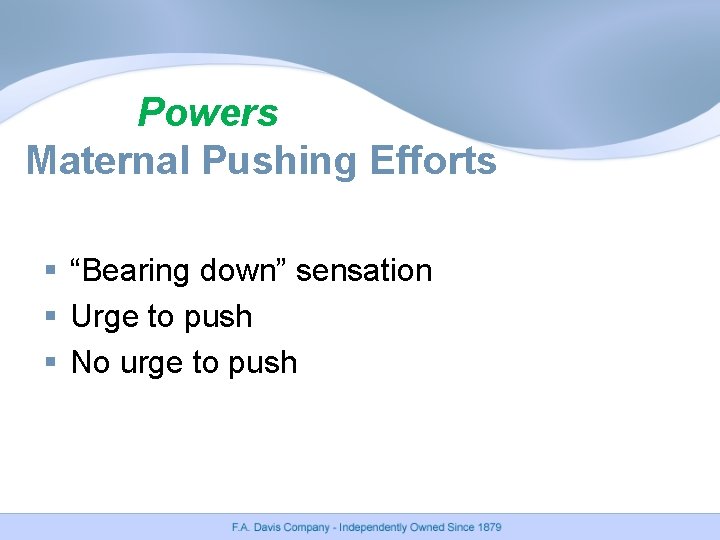 Powers Maternal Pushing Efforts § “Bearing down” sensation § Urge to push § No Powers Maternal Pushing Efforts § “Bearing down” sensation § Urge to push § No