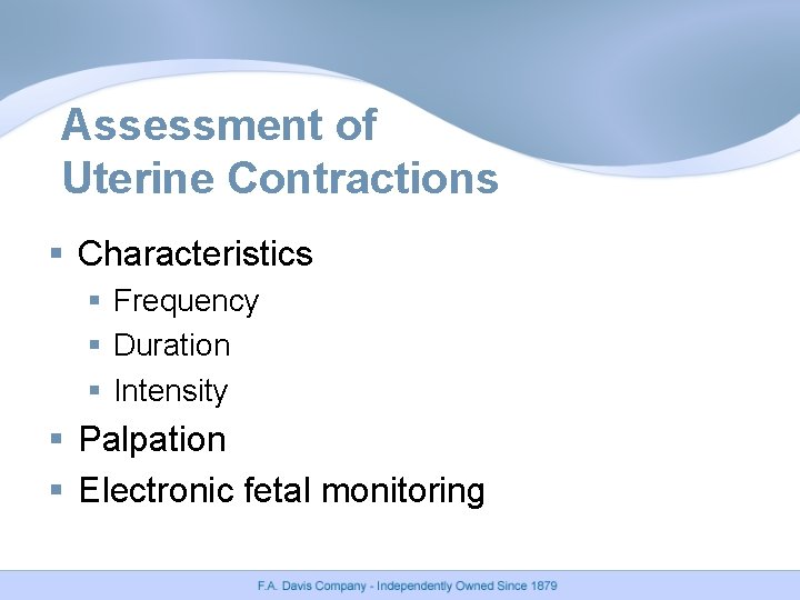 Assessment of Uterine Contractions § Characteristics § Frequency § Duration § Intensity § Palpation Assessment of Uterine Contractions § Characteristics § Frequency § Duration § Intensity § Palpation