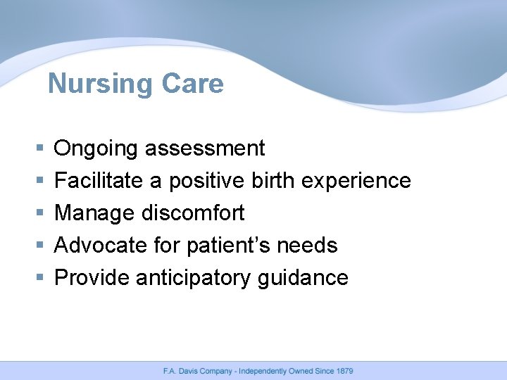 Nursing Care § § § Ongoing assessment Facilitate a positive birth experience Manage discomfort Nursing Care § § § Ongoing assessment Facilitate a positive birth experience Manage discomfort