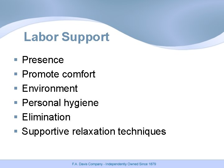 Labor Support § § § Presence Promote comfort Environment Personal hygiene Elimination Supportive relaxation Labor Support § § § Presence Promote comfort Environment Personal hygiene Elimination Supportive relaxation