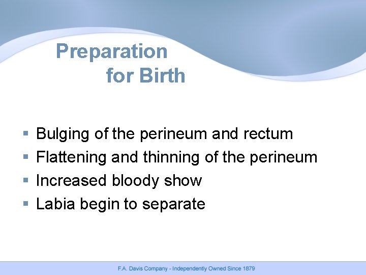 Preparation for Birth § § Bulging of the perineum and rectum Flattening and thinning Preparation for Birth § § Bulging of the perineum and rectum Flattening and thinning